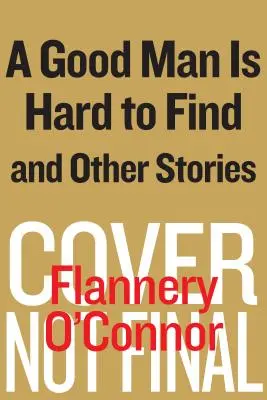 Un homme bon est difficile à trouver et autres histoires - A Good Man Is Hard to Find and Other Stories