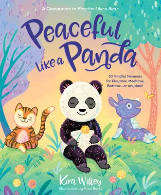 Tranquille comme un panda : 30 moments de pleine conscience à l'heure du jeu, du repas, du coucher ou à n'importe quel moment ! - Peaceful Like a Panda: 30 Mindful Moments for Playtime, Mealtime, Bedtime-Or Anytime!