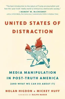 Les États-Unis de la distraction : La manipulation des médias dans l'Amérique de l'après-vérité (et ce que nous pouvons faire) - United States of Distraction: Media Manipulation in Post-Truth America (and What We Can Do about It)