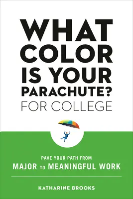 De quelle couleur est votre parachute ? pour l'université : Ouvrez la voie d'un travail important à un travail significatif. - What Color Is Your Parachute? for College: Pave Your Path from Major to Meaningful Work