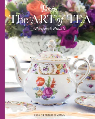 L'art du thé : Recettes et rituels - The Art of Tea: Recipes and Rituals