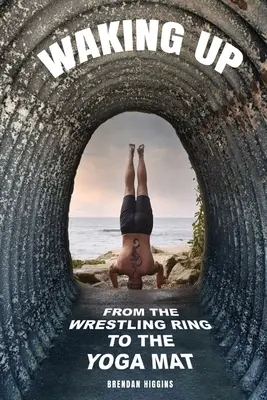 Le réveil : Du ring de catch au tapis de yoga - Waking Up: From the Wrestling Ring to the Yoga Mat