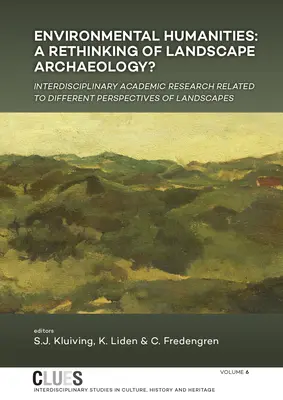 Humanités environnementales : Une nouvelle conception de l'archéologie du paysage ? Recherche académique interdisciplinaire liée aux différentes perspectives de l'archéologie du paysage - Environmental Humanities: A Rethinking of Landscape Archaeology? Interdisciplinary Academic Research Related to Different Perspectives of Landsc