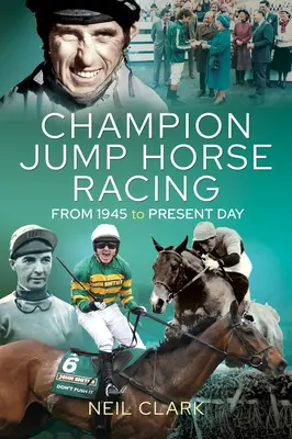 Jockeys de course de chevaux de saut d'obstacles : De 1945 à nos jours - Champion Jump Horse Racing Jockeys: From 1945 to Present Day