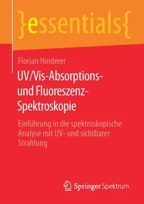 Uv/Vis-Absorptions- Und Fluoreszenz-Spektroskopie : Einfhrung in Die Spektroskopische Analyse Mit Uv- Und Sichtbarer Strahlung - Uv/Vis-Absorptions- Und Fluoreszenz-Spektroskopie: Einfhrung in Die Spektroskopische Analyse Mit Uv- Und Sichtbarer Strahlung