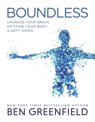 Boundless : Améliorez votre cerveau, optimisez votre corps et défiez le vieillissement - Boundless: Upgrade Your Brain, Optimize Your Body & Defy Aging