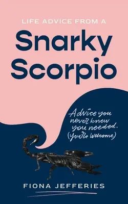 Conseils de vie d'un Scorpion sarcastique - Life Advice from a Snarky Scorpio