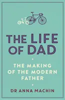 La vie de papa - La formation d'un père moderne - Life of Dad - The Making of a Modern Father
