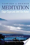 Vers une méditation plus profonde : Rajeunir le corps Illuminer l'esprit Faire l'expérience de l'esprit - Toward a Deeper Meditation: Rejuvenating the Body Illuminating the Mind Experiencing the Spirit