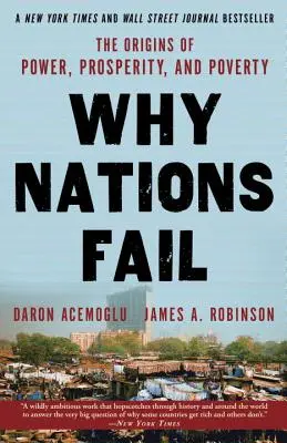 Pourquoi les nations échouent : Les origines du pouvoir, de la prospérité et de la pauvreté - Why Nations Fail: The Origins of Power, Prosperity, and Poverty