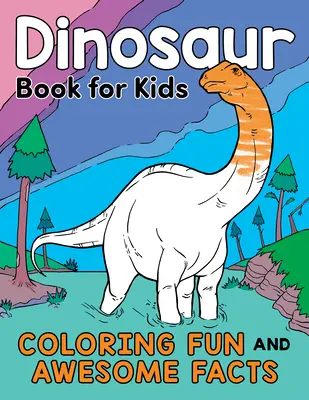 Livre des dinosaures pour les enfants : Des coloriages amusants et des faits étonnants - Dinosaur Book for Kids: Coloring Fun and Awesome Facts