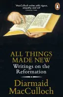 Toutes choses faites nouvelles - Écrits sur la Réforme - All Things Made New - Writings on the Reformation