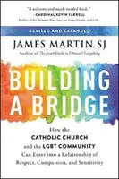 Construire un pont : Comment l'Église catholique et la communauté Lgbt peuvent entrer dans une relation de respect, de compassion et de sensibilité - Building a Bridge: How the Catholic Church and the Lgbt Community Can Enter Into a Relationship of Respect, Compassion, and Sensitivity