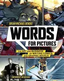 Des mots pour des images : L'art et le métier d'écrire des bandes dessinées et des romans graphiques - Words for Pictures: The Art and Business of Writing Comics and Graphic Novels