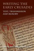 Écrire les premières croisades : Texte, transmission et mémoire - Writing the Early Crusades: Text, Transmission and Memory