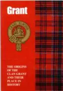 Grant - Les origines du clan Grant et sa place dans l'histoire - Grant - The Origins of the Clan Grant and Their Place in History
