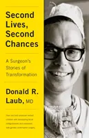 Deuxièmes vies, deuxièmes chances : Les histoires de transformation d'un chirurgien - Second Lives, Second Chances: A Surgeon's Stories of Transformation