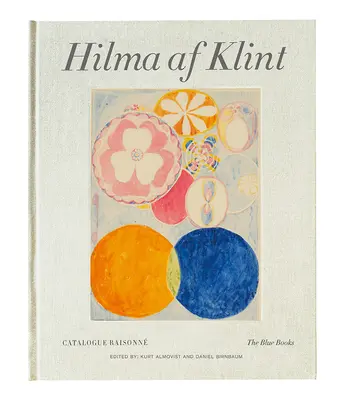 Hilma AF Klint : Les livres bleus : Catalogue Raisonn Volume III - Hilma AF Klint: The Blue Books: Catalogue Raisonn Volume III