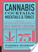 Cannabis Cocktails, Mocktails & Tonics : L'art des boissons spiritueuses et des libations qui font sensation - Cannabis Cocktails, Mocktails & Tonics: The Art of Spirited Drinks and Buzz-Worthy Libations