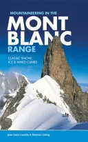 L'alpinisme dans le massif du Mont-Blanc - Escalades classiques en neige, glace et mixte - Mountaineering in the Mont Blanc Range - Classic snow, ice & mixed climbs