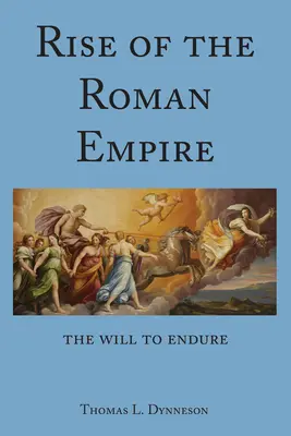 L'essor de l'Empire romain : la volonté de durer - Rise of the Roman Empire; The Will to Endure