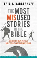 Les histoires les plus mal utilisées de la Bible : Les façons surprenantes dont les histoires populaires de la Bible sont mal comprises - The Most Misused Stories in the Bible: Surprising Ways Popular Bible Stories Are Misunderstood