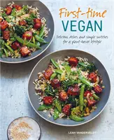 First-Time Vegan : Des plats délicieux et des changements simples pour un mode de vie basé sur les plantes - First-Time Vegan: Delicious Dishes and Simple Switches for a Plant-Based Lifestyle