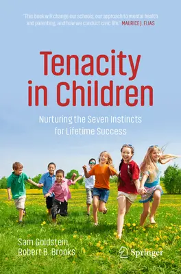 La ténacité chez les enfants : Nourrir les sept instincts pour réussir toute sa vie - Tenacity in Children: Nurturing the Seven Instincts for Lifetime Success