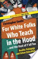 Pour les Blancs qui enseignent dans les quartiers populaires... et les autres aussi : Pédagogie de la réalité et éducation urbaine - For White Folks Who Teach in the Hood... and the Rest of Y'all Too: Reality Pedagogy and Urban Education