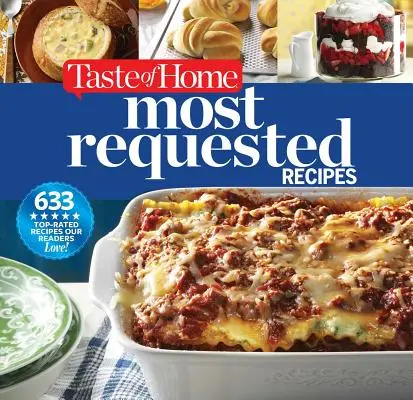 Taste of Home Most Requested Recipes : 633 recettes les plus appréciées de nos lecteurs ! - Taste of Home Most Requested Recipes: 633 Top-Rated Recipes Our Readers Love!