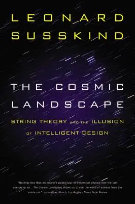 Le paysage cosmique : La théorie des cordes et l'illusion du dessein intelligent - The Cosmic Landscape: String Theory and the Illusion of Intelligent Design