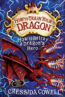 Comment entraîner votre dragon : Comment trahir le héros d'un dragon - Livre 11 - How to Train Your Dragon: How to Betray a Dragon's Hero - Book 11