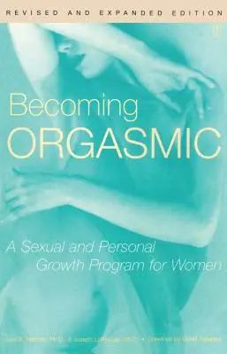 Devenir orgasmique : un programme de croissance sexuelle et personnelle pour les femmes - Becoming Orgasmic: A Sexual and Personal Growth Program for Women