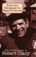 De l'Holocauste à Hogan's Heroes : l'autobiographie de Robert Clary - From the Holocaust to Hogan's Heroes: The Autobiography of Robert Clary