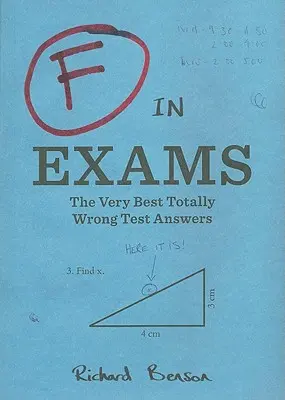 F in Exams : Les meilleures réponses totalement fausses aux tests - F in Exams: The Very Best Totally Wrong Test Answers