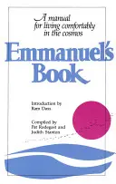 Le livre d'Emmanuel : Un manuel pour vivre confortablement dans le cosmos - Emmanuel's Book: A Manual for Living Comfortably in the Cosmos