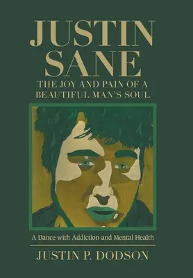 Justin Sane - la joie et la douleur de l'âme d'un bel homme : une danse avec la toxicomanie et la santé mentale - Justin Sane - the Joy and Pain of a Beautiful Man's Soul: A Dance with Addiction and Mental Health