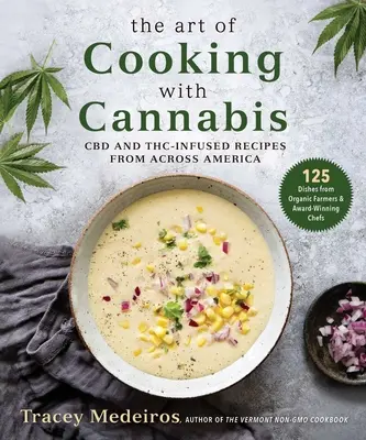 L'art de cuisiner avec du cannabis : Recettes infusées au CBD et au Thc de toute l'Amérique - The Art of Cooking with Cannabis: CBD and Thc-Infused Recipes from Across America