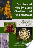 Shrubs and Woody Vines of Indiana and the Midwest : Identification, Wildlife Values, and Landscaping Use (en anglais) - Shrubs and Woody Vines of Indiana and the Midwest: Identification, Wildlife Values, and Landscaping Use