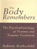 Le corps se souvient : La psychophysiologie du traumatisme et son traitement - The Body Remembers: The Psychophysiology of Trauma and Trauma Treatment