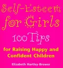 L'estime de soi chez les filles - 100 conseils pour élever des enfants heureux et confiants - Self Esteem For Girls - 100 Tips for Raising Happy and Confident Children