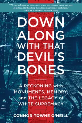 En bas des os du diable : Un bilan des monuments, de la mémoire et de l'héritage de la suprématie blanche - Down Along with That Devil's Bones: A Reckoning with Monuments, Memory, and the Legacy of White Supremacy