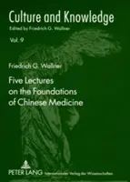 Cinq conférences sur les fondements de la médecine chinoise : Édition : Florian Schmidsberger - Five Lectures on the Foundations of Chinese Medicine: Copyedited by Florian Schmidsberger