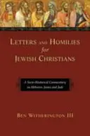 Lettres et homélies pour les chrétiens juifs : Un commentaire socio-rhétorique sur Hébreux, Jacques et Jude - Letters and Homilies for Jewish Christians: A Socio-Rhetorical Commentary on Hebrews, James and Jude