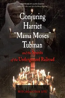 Conjurer Harriet Mama Moses Tubman et les esprits du chemin de fer clandestin - Conjuring Harriet Mama Moses Tubman and the Spirits of the Underground Railroad