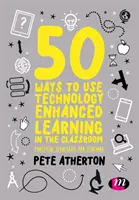 50 façons d'utiliser l'apprentissage assisté par la technologie dans la salle de classe : Stratégies pratiques pour l'enseignement - 50 Ways to Use Technology Enhanced Learning in the Classroom: Practical Strategies for Teaching