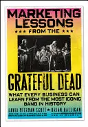 Marketing Lessons from the Grateful Dead : What Every Business Can Learn from the Most Iconic Band in History (Les leçons de marketing du Grateful Dead : ce que chaque entreprise peut apprendre du groupe le plus emblématique de l'histoire) - Marketing Lessons from the Grateful Dead: What Every Business Can Learn from the Most Iconic Band in History