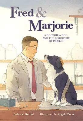 Fred et Marjorie : Un médecin, un chien et la découverte de l'insuline - Fred & Marjorie: A Doctor, a Dog, and the Discovery of Insulin