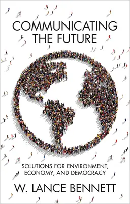 Communiquer l'avenir : Des solutions pour l'environnement, l'économie et la démocratie - Communicating the Future: Solutions for Environment, Economy and Democracy