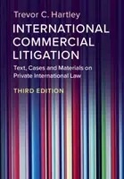 International Commercial Litigation : Text, Cases and Materials on Private International Law (texte, cas et documents sur le droit international privé) - International Commercial Litigation: Text, Cases and Materials on Private International Law